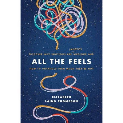 All the Feels - by  Elizabeth Laing Thompson (Paperback)