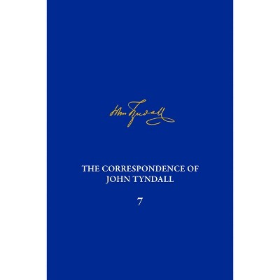 The Correspondence of John Tyndall, Volume 7 - by  Diarmid A Finnegan & Roland Jackson & Nanna Katrine Lüders Kaalund (Hardcover)