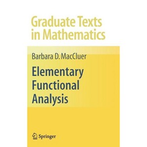 Elementary Functional Analysis - (Graduate Texts in Mathematics) by  Barbara Maccluer (Hardcover) - 1 of 1