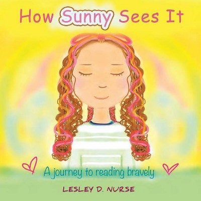 How Sunny Sees It - by  Lesley D Nurse (Paperback)