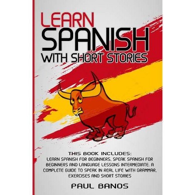 Learn Spanish with Short Stories - by  Paul Banos (Paperback)