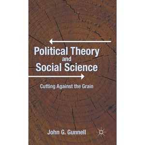 Political Theory and Social Science - by  J Gunnell (Hardcover) - 1 of 1