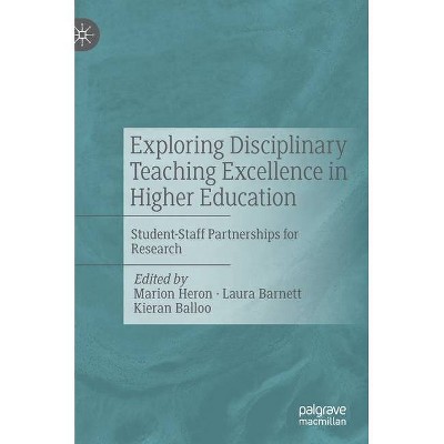 Exploring Disciplinary Teaching Excellence in Higher Education - by  Marion Heron & Laura Barnett & Kieran Balloo (Hardcover)