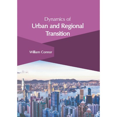 Dynamics of Urban and Regional Transition - by  William Connor (Hardcover)