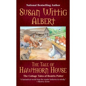 The Tale of Hawthorn House - (Cottage Tales of Beatrix P) by  Susan Wittig Albert (Paperback) - 1 of 1