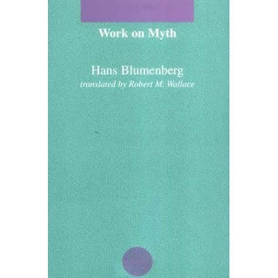 Work on Myth - (Studies in Contemporary German Social Thought) by  Hans Blumenberg (Paperback)