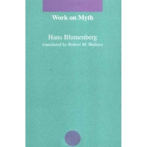 Work on Myth - (Studies in Contemporary German Social Thought) by  Hans Blumenberg (Paperback) - 1 of 1