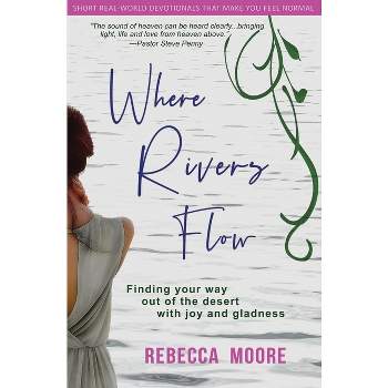 Where Rivers Flow - (Real World Devotionals That Make You Feel Normal) by  Rebecca Moore (Paperback)