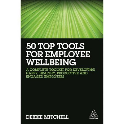 50 Top Tools for Employee Wellbeing - by  Debbie Mitchell (Paperback)