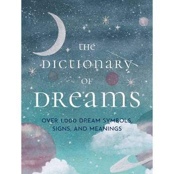 The Dictionary of Dreams - by  Gustavus Hindman Miller & Sigmund Freud & Henri Bergson (Hardcover)