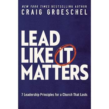 Lead Like It Matters - by  Craig Groeschel (Hardcover)