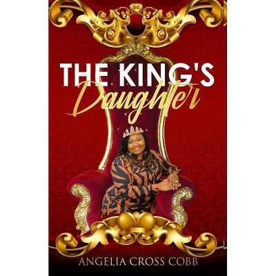 The King's Daughter - by  Angelia Cross Cobb (Paperback)