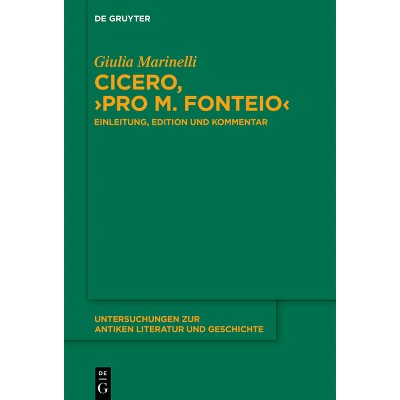 Cicero, >Pro M. Fonteio - (Untersuchungen Zur Antiken Literatur Und Geschichte) by  Giulia Marinelli (Hardcover)