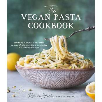 The Vegan Pasta Cookbook - by  Rebecca Hincke (Paperback)