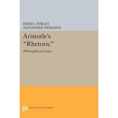 Aristotle's Rhetoric - (Princeton Legacy Library) by  David J Furley & Alexander Nehamas (Paperback)