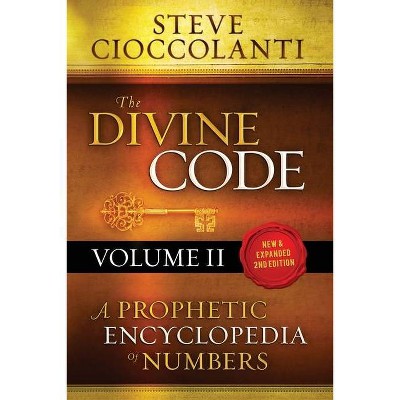 The Divine Code-A Prophetic Encyclopedia of Numbers, Volume 2 - by  Steve Cioccolanti (Paperback)