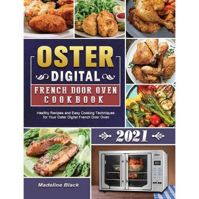 Oster Digital French Door Oven Cookbook 2021 - by  Madeline Black (Hardcover)