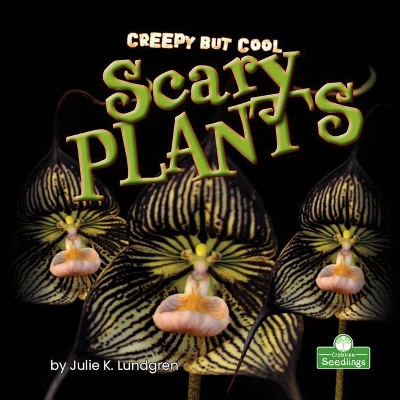 Creepy But Cool Scary Plants - by  Julie K Lundgren (Paperback)