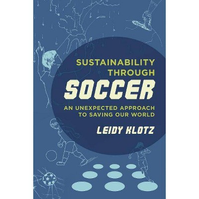 Sustainability Through Soccer - by  Leidy Klotz (Paperback)