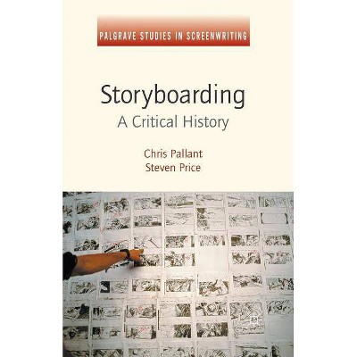 Storyboarding - (Palgrave Studies in Screenwriting) by  Steven Price & Chris Pallant (Paperback)