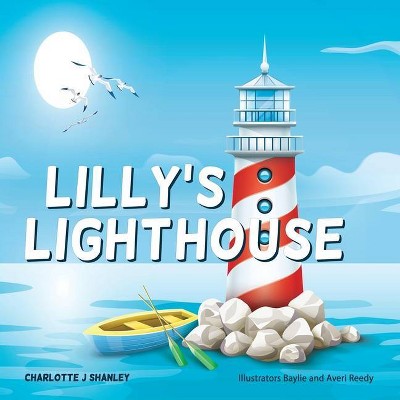 Lilly's Lighthouse - by  Charlotte J Shanley (Paperback)