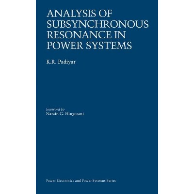 Analysis of Subsynchronous Resonance in Power Systems - (Power Electronics and Power Systems) by  K R Padiyar (Hardcover)