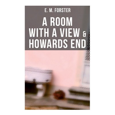 A Room with a View & Howards End - by  E M Forster (Paperback)
