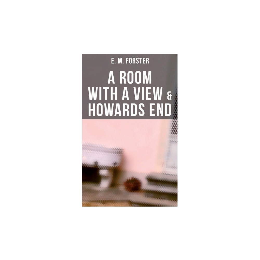 A Room with a View & Howards End - by E M Forster (Paperback)