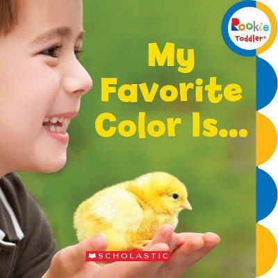 My Favorite Color Is... (Rookie Toddler) - by  Scholastic (Board Book)