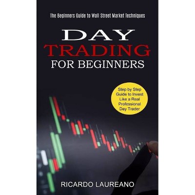 Day Trading for Beginners - by  Ricardo Laureano (Paperback)