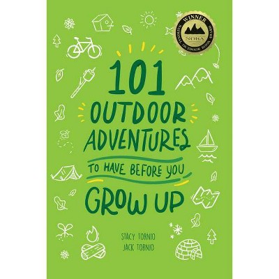 101 Outdoor Adventures to Have Before You Grow Up - by  Stacy Tornio & Jack Tornio (Paperback)