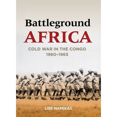 Battleground Africa - (Cold War International History Project) by  Lise Namikas (Paperback)