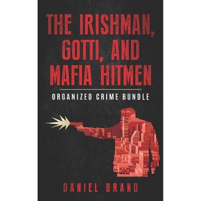 The Irishman, Gotti, and Mafia Hitmen - by  Daniel Brand (Paperback)