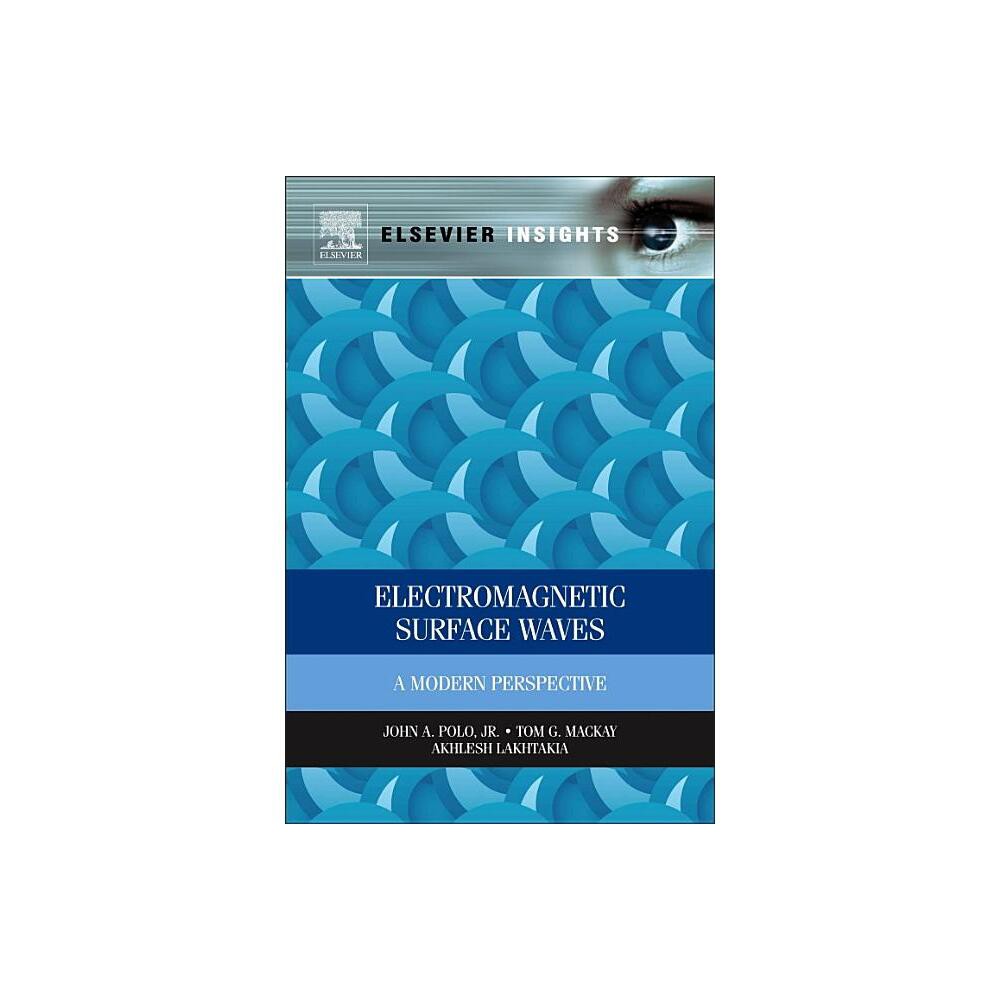 Electromagnetic Surface Waves - (Elsevier Insights) by John Polo & Tom MacKay & Akhlesh Lakhtakia (Hardcover)