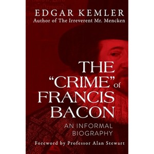 The "Crime" of Francis Bacon - by  Edgar Kemler (Paperback) - 1 of 1