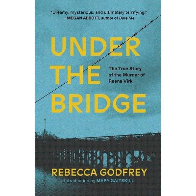 Under the Bridge - by  Rebecca Godfrey (Paperback)