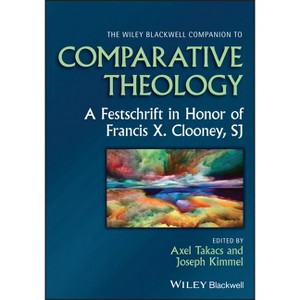The Wiley Blackwell Companion to Comparative Theology - (Wiley Blackwell Companions to Religion) by  Axel M Oaks Takacs & Joseph L Kimmel (Hardcover) - 1 of 1