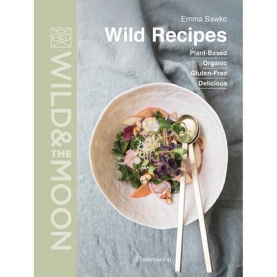 Wild Recipes - by  Emma Sawko & Wild and the Moon (Hardcover)