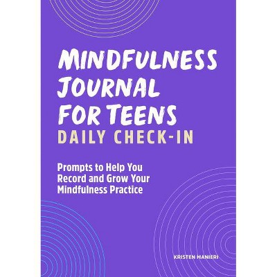 Mindfulness Journal for Teens: Daily Check-In - by  Kristen Manieri (Paperback)