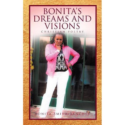 Bonita's Dreams and Visions - by  Bonita Smith-Sanchez (Hardcover)