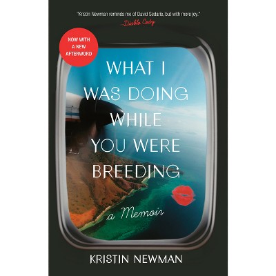 What I Was Doing While You Were Breeding (Paperback) by Kristin Newman