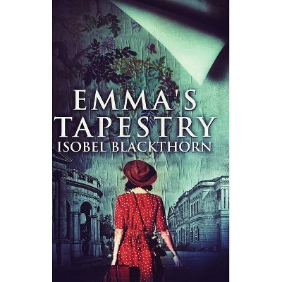 Emma's Tapestry - by  Isobel Blackthorn (Hardcover)