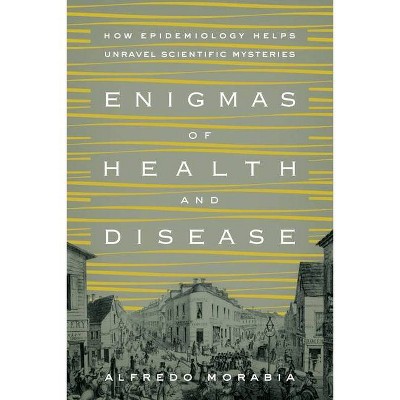 Enigmas of Health and Disease - by  Alfredo Morabia (Paperback)