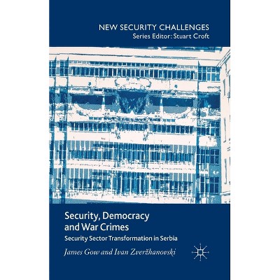 Security, Democracy and War Crimes - (New Security Challenges) by  J Gow & I Zverzhanovski (Paperback)