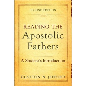 Reading the Apostolic Fathers - 2nd Edition by  Clayton N Jefford (Paperback) - 1 of 1