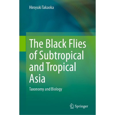 The Black Flies of Subtropical and Tropical Asia - by  Hiroyuki Takaoka (Hardcover)