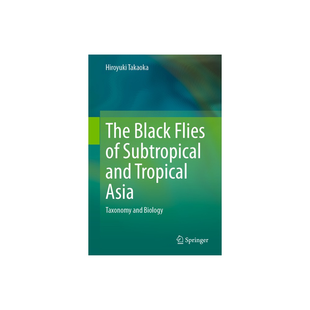 The Black Flies of Subtropical and Tropical Asia - by Hiroyuki Takaoka (Hardcover)