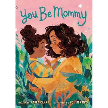 You Be Mommy - by Karla Clark