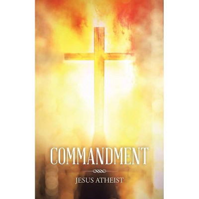 Commandment - by  Jesus Atheist (Paperback)