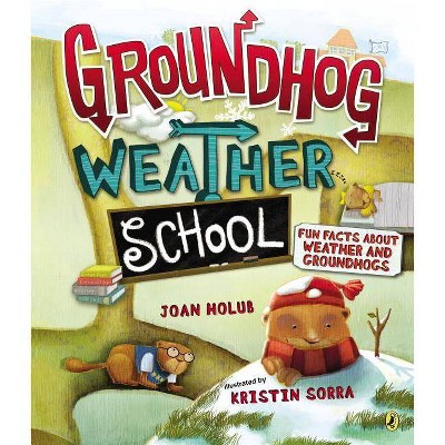 Groundhog Weather School - by  Joan Holub (Paperback)